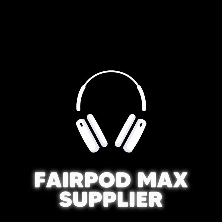 FairPod Max Supplier